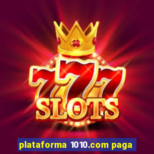 plataforma 1010.com paga